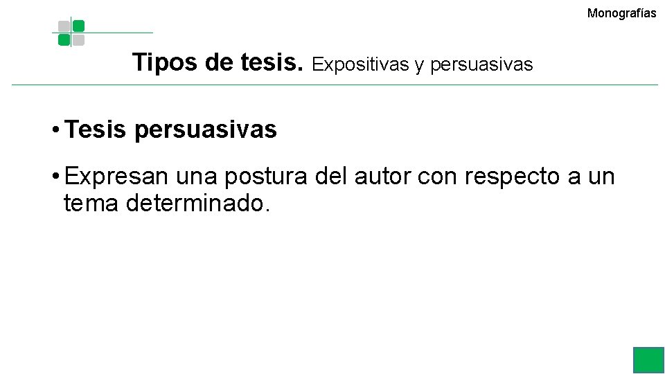 Monografías Tipos de tesis. Expositivas y persuasivas • Tesis persuasivas • Expresan una postura Monografías Tipos de tesis. Expositivas y persuasivas • Tesis persuasivas • Expresan una postura