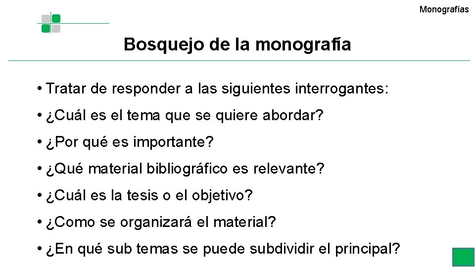Monografías Bosquejo de la monografía • Tratar de responder a las siguientes interrogantes: • Monografías Bosquejo de la monografía • Tratar de responder a las siguientes interrogantes: •