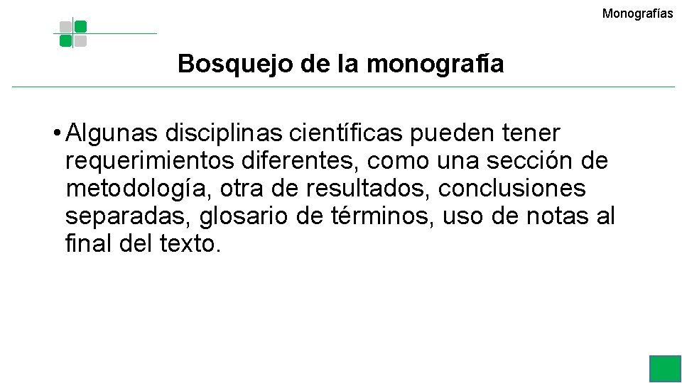 Monografías Bosquejo de la monografía • Algunas disciplinas científicas pueden tener requerimientos diferentes, como Monografías Bosquejo de la monografía • Algunas disciplinas científicas pueden tener requerimientos diferentes, como