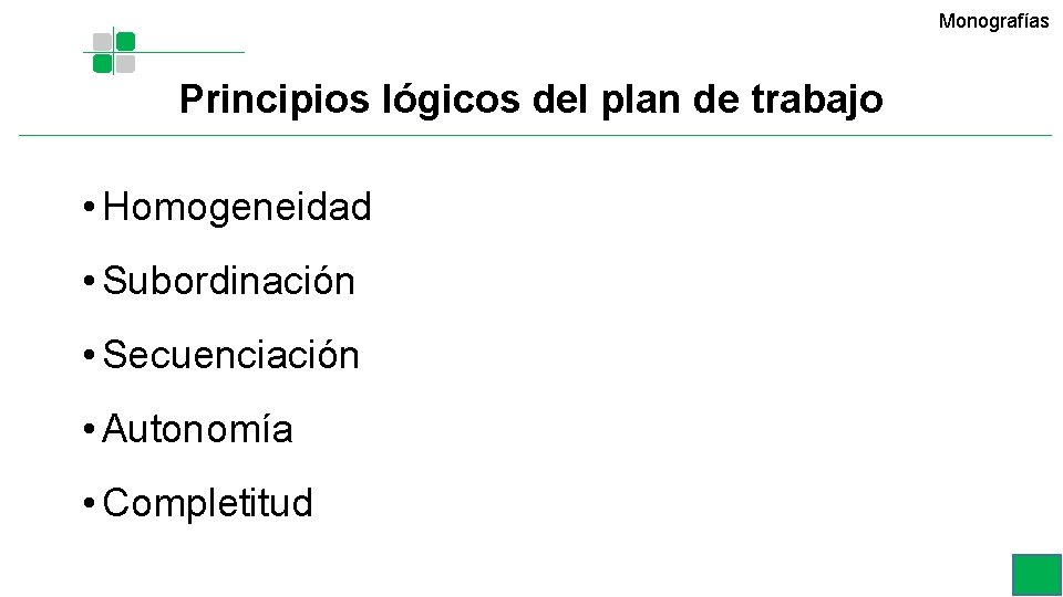 Monografías Principios lógicos del plan de trabajo • Homogeneidad • Subordinación • Secuenciación • Monografías Principios lógicos del plan de trabajo • Homogeneidad • Subordinación • Secuenciación •
