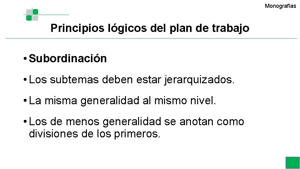 Monografías Principios lógicos del plan de trabajo • Subordinación • Los subtemas deben estar Monografías Principios lógicos del plan de trabajo • Subordinación • Los subtemas deben estar