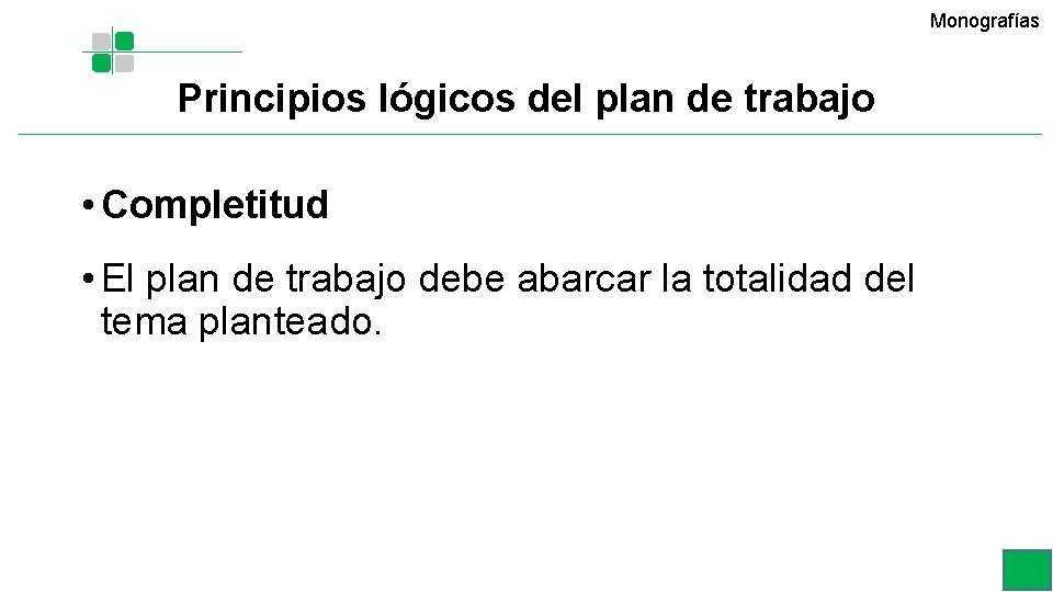 Monografías Principios lógicos del plan de trabajo • Completitud • El plan de trabajo Monografías Principios lógicos del plan de trabajo • Completitud • El plan de trabajo