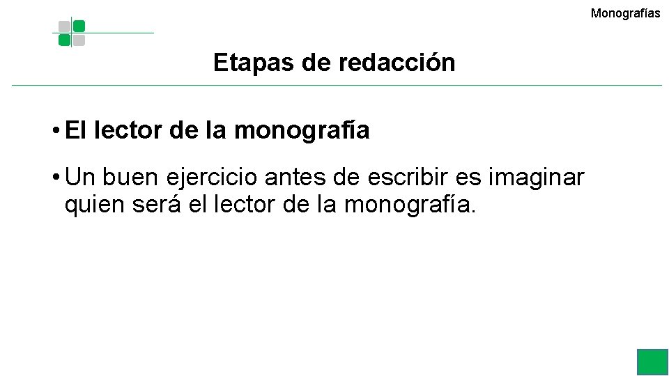 Monografías Etapas de redacción • El lector de la monografía • Un buen ejercicio Monografías Etapas de redacción • El lector de la monografía • Un buen ejercicio