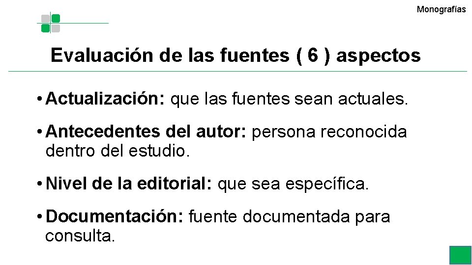 Monografías Evaluación de las fuentes ( 6 ) aspectos • Actualización: que las fuentes Monografías Evaluación de las fuentes ( 6 ) aspectos • Actualización: que las fuentes