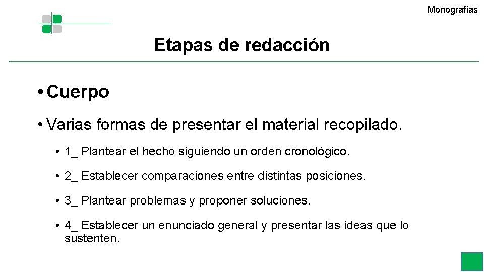 Monografías Etapas de redacción • Cuerpo • Varias formas de presentar el material recopilado. Monografías Etapas de redacción • Cuerpo • Varias formas de presentar el material recopilado.