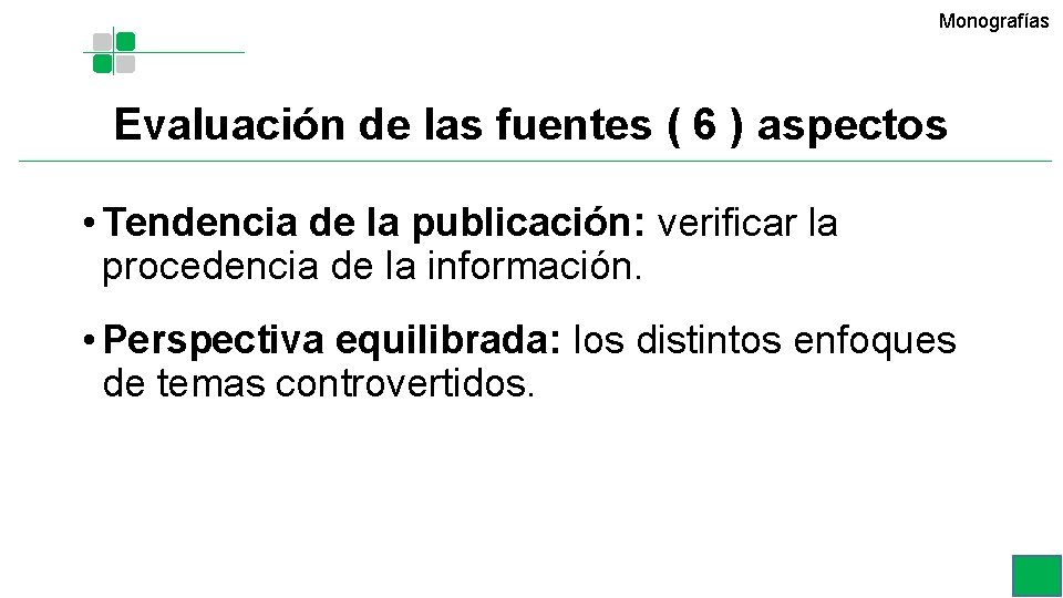 Monografías Evaluación de las fuentes ( 6 ) aspectos • Tendencia de la publicación: Monografías Evaluación de las fuentes ( 6 ) aspectos • Tendencia de la publicación: