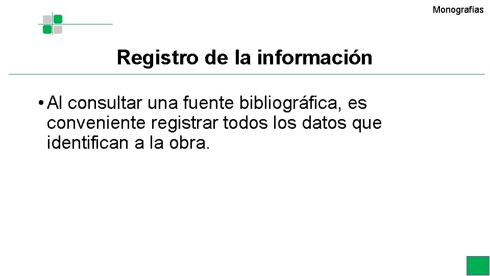 Monografías Registro de la información • Al consultar una fuente bibliográfica, es conveniente registrar Monografías Registro de la información • Al consultar una fuente bibliográfica, es conveniente registrar