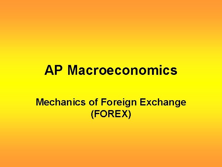 AP Macroeconomics Mechanics of Foreign Exchange (FOREX) 