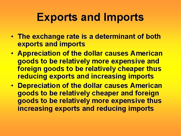 Exports and Imports • The exchange rate is a determinant of both exports and