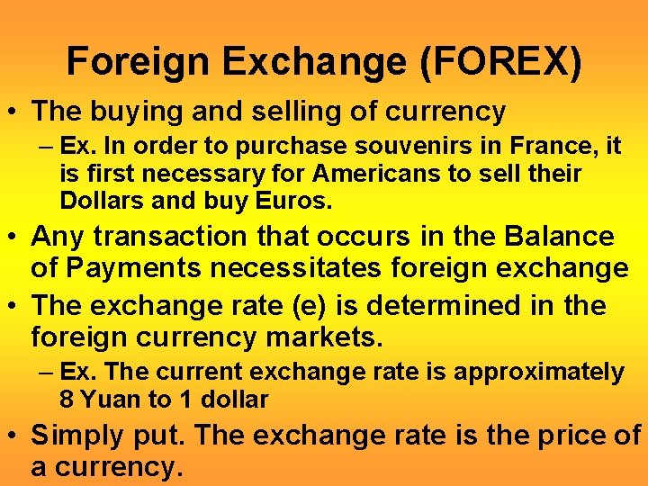 Foreign Exchange (FOREX) • The buying and selling of currency – Ex. In order
