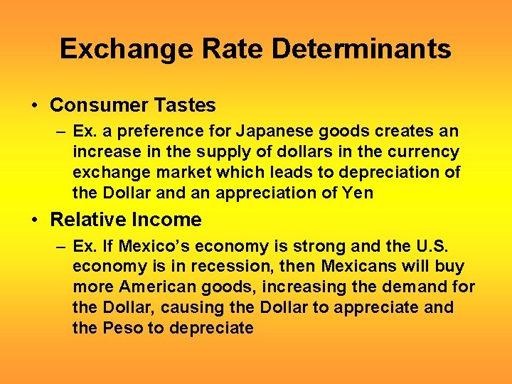 Exchange Rate Determinants • Consumer Tastes – Ex. a preference for Japanese goods creates