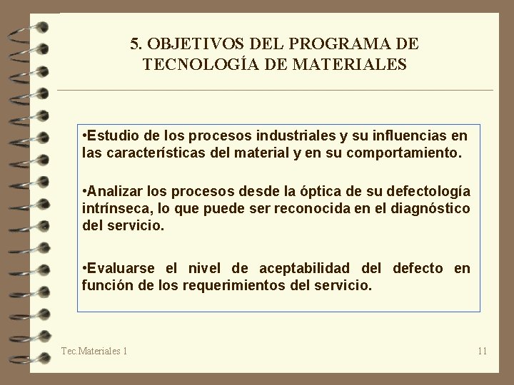 5. OBJETIVOS DEL PROGRAMA DE TECNOLOGÍA DE MATERIALES • Estudio de los procesos industriales