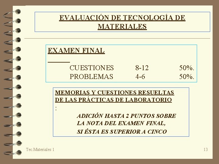 EVALUACIÓN DE TECNOLOGÍA DE MATERIALES EXAMEN FINAL CUESTIONES PROBLEMAS 8 -12 4 -6 50%.