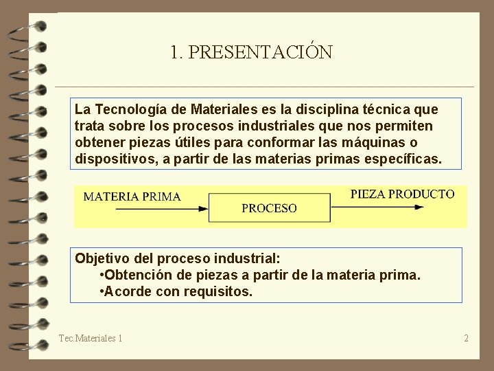 1. PRESENTACIÓN La Tecnología de Materiales es la disciplina técnica que trata sobre los