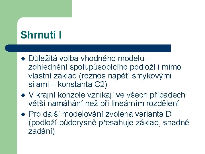 Shrnutí I l l l Důležitá volba vhodného modelu – zohlednění spolupůsobícího podloží i