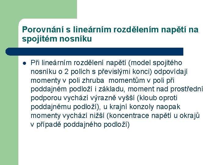 Porovnání s lineárním rozdělením napětí na spojitém nosníku l Při lineárním rozdělení napětí (model