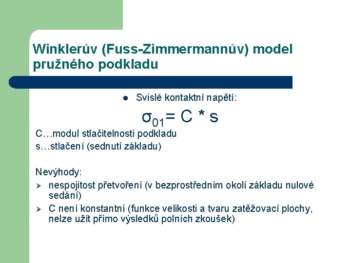 Winklerův (Fuss-Zimmermannův) model pružného podkladu l Svislé kontaktní napětí: σ01= C * s C…modul