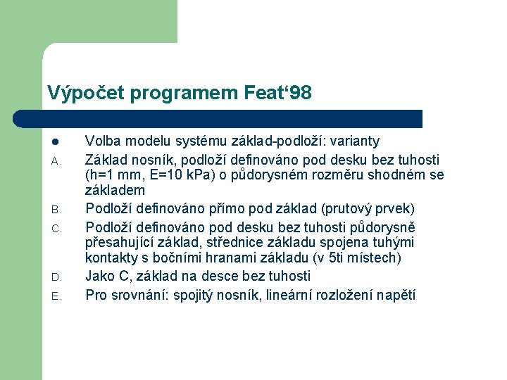 Výpočet programem Feat‘ 98 l A. B. C. D. E. Volba modelu systému základ-podloží: