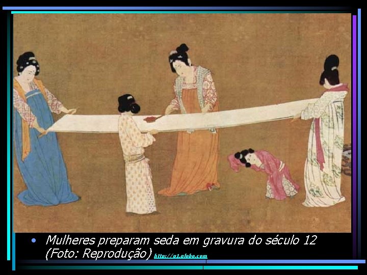  • • Mulheres preparam seda em gravura do século 12 (Foto: Reprodução) http: