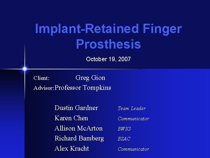 Implant-Retained Finger Prosthesis October 19, 2007 Greg Gion Advisor: Professor Tompkins Client: Dustin Gardner