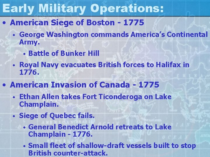 Early Military Operations: • American Siege of Boston - 1775 • George Washington commands