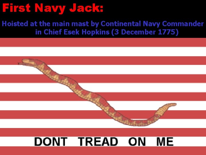 First Navy Jack: Hoisted at the main mast by Continental Navy Commander in Chief