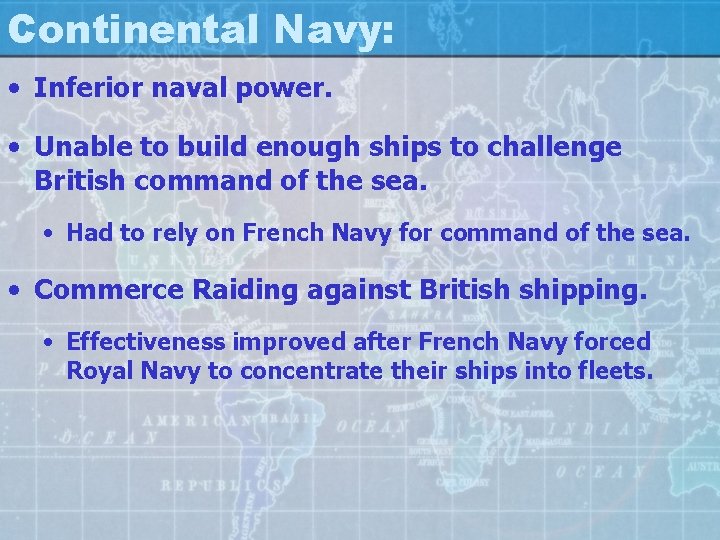 Continental Navy: • Inferior naval power. • Unable to build enough ships to challenge
