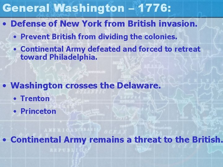 General Washington – 1776: • Defense of New York from British invasion. • Prevent