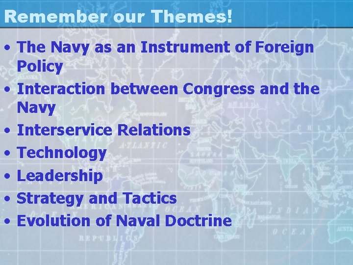 Remember our Themes! • The Navy as an Instrument of Foreign Policy • Interaction