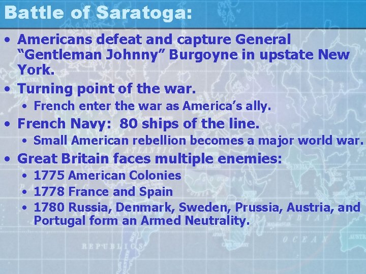 Battle of Saratoga: • Americans defeat and capture General “Gentleman Johnny” Burgoyne in upstate
