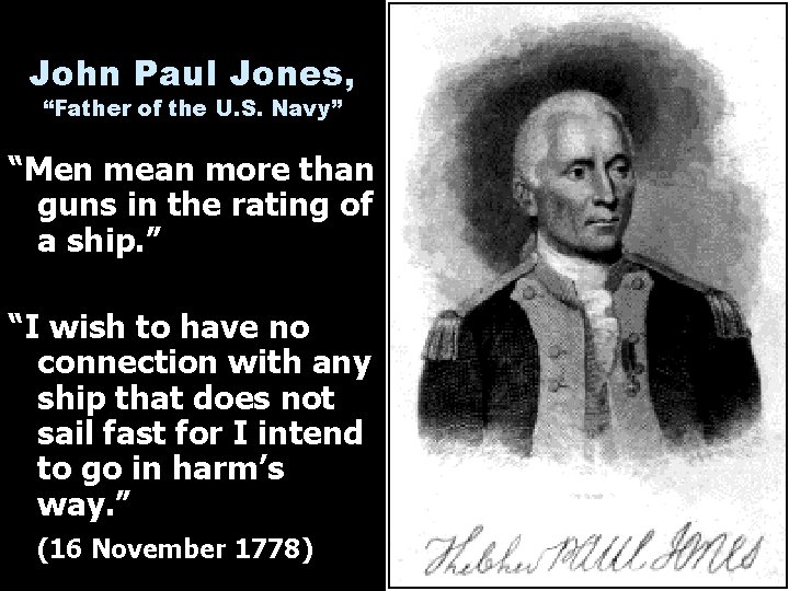 John Paul Jones, “Father of the U. S. Navy” “Men mean more than guns