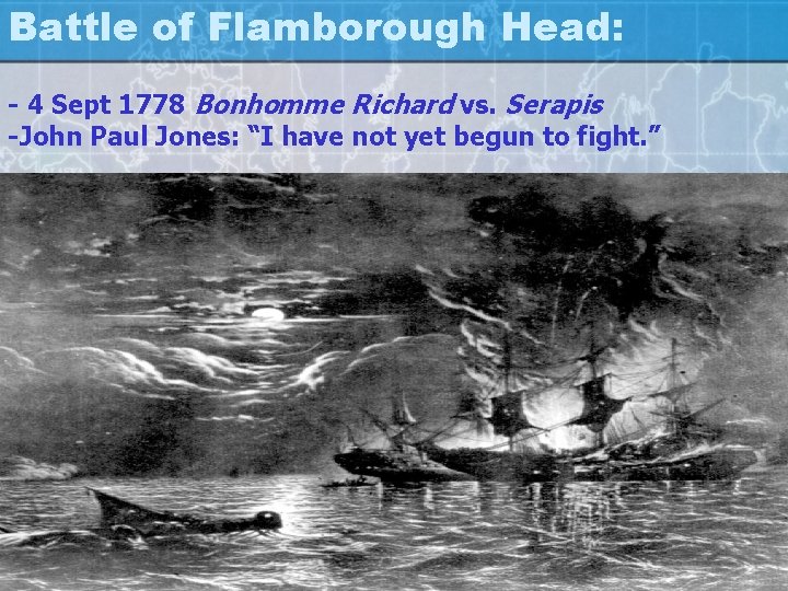 Battle of Flamborough Head: - 4 Sept 1778 Bonhomme Richard vs. Serapis -John Paul