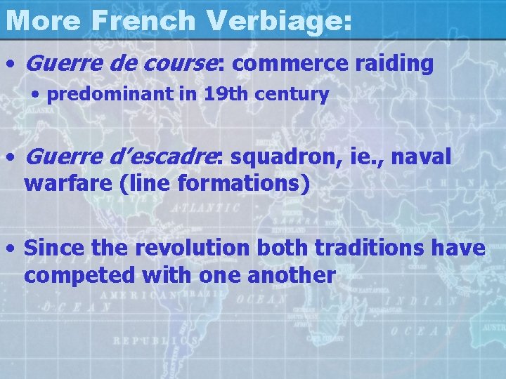 More French Verbiage: • Guerre de course: commerce raiding • predominant in 19 th