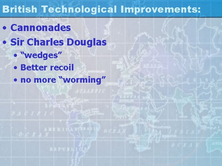 British Technological Improvements: • Cannonades • Sir Charles Douglas • “wedges” • Better recoil