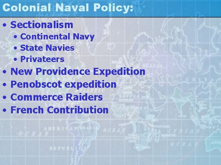 Colonial Naval Policy: • Sectionalism • Continental Navy • State Navies • Privateers •
