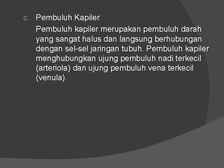 c. Pembuluh Kapiler Pembuluh kapiler merupakan pembuluh darah yang sangat halus dan langsung berhubungan c. Pembuluh Kapiler Pembuluh kapiler merupakan pembuluh darah yang sangat halus dan langsung berhubungan