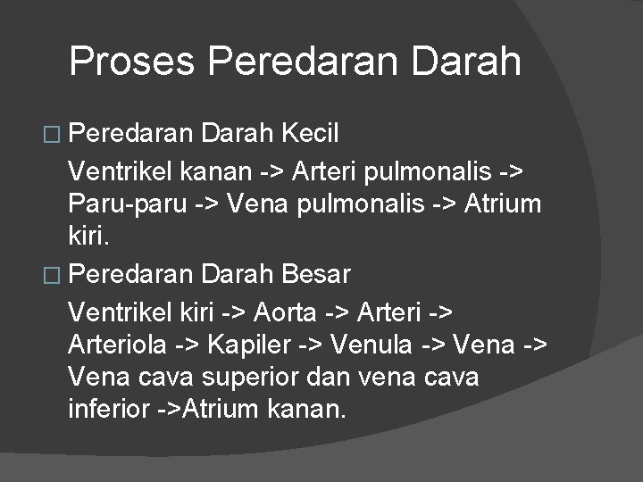 Proses Peredaran Darah � Peredaran Darah Kecil Ventrikel kanan -> Arteri pulmonalis -> Paru-paru Proses Peredaran Darah � Peredaran Darah Kecil Ventrikel kanan -> Arteri pulmonalis -> Paru-paru