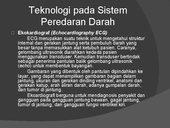 Teknologi pada Sistem Peredaran Darah � Ekokardiograf (Echocardiography ECG) ECG merupakan suatu teknik untuk Teknologi pada Sistem Peredaran Darah � Ekokardiograf (Echocardiography ECG) ECG merupakan suatu teknik untuk