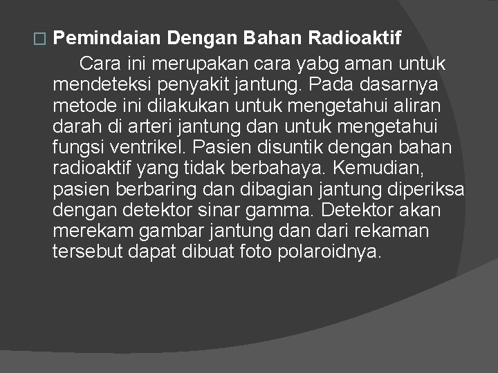 � Pemindaian Dengan Bahan Radioaktif Cara ini merupakan cara yabg aman untuk mendeteksi penyakit � Pemindaian Dengan Bahan Radioaktif Cara ini merupakan cara yabg aman untuk mendeteksi penyakit
