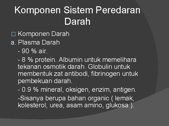 Komponen Sistem Peredaran Darah Komponen Darah a. Plasma Darah - 90 % air. - Komponen Sistem Peredaran Darah Komponen Darah a. Plasma Darah - 90 % air. -