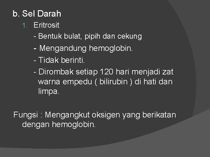 b. Sel Darah 1. Eritrosit - Bentuk bulat, pipih dan cekung - Mengandung hemoglobin. b. Sel Darah 1. Eritrosit - Bentuk bulat, pipih dan cekung - Mengandung hemoglobin.