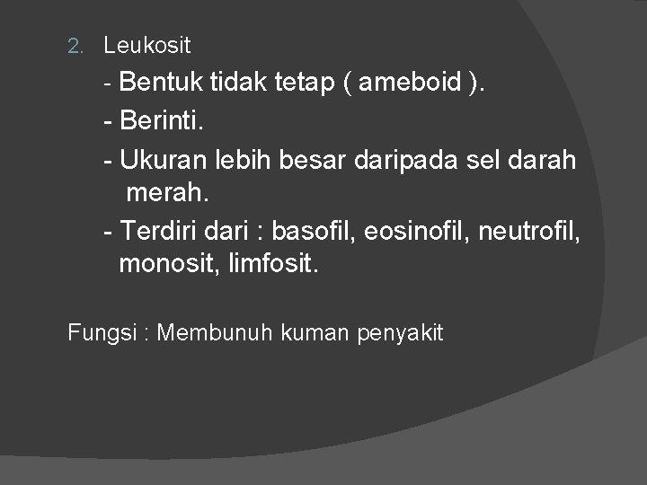2. Leukosit - Bentuk tidak tetap ( ameboid ). - Berinti. - Ukuran lebih 2. Leukosit - Bentuk tidak tetap ( ameboid ). - Berinti. - Ukuran lebih