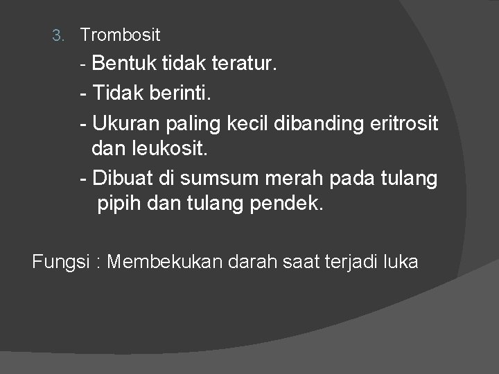 3. Trombosit - Bentuk tidak teratur. - Tidak berinti. - Ukuran paling kecil dibanding 3. Trombosit - Bentuk tidak teratur. - Tidak berinti. - Ukuran paling kecil dibanding