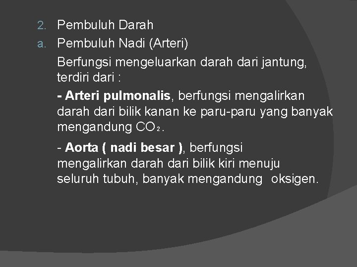 2. Pembuluh Darah a. Pembuluh Nadi (Arteri) Berfungsi mengeluarkan darah dari jantung, terdiri dari 2. Pembuluh Darah a. Pembuluh Nadi (Arteri) Berfungsi mengeluarkan darah dari jantung, terdiri dari