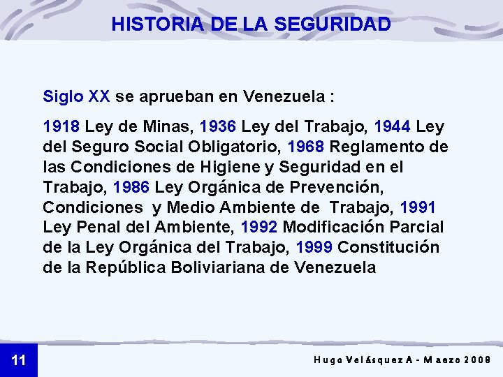 HISTORIA DE LA SEGURIDAD Siglo XX se aprueban en Venezuela : 1918 Ley de