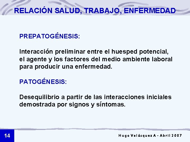 RELACIÓN SALUD, TRABAJO, ENFERMEDAD PREPATOGÉNESIS: Interacción preliminar entre el huesped potencial, el agente y