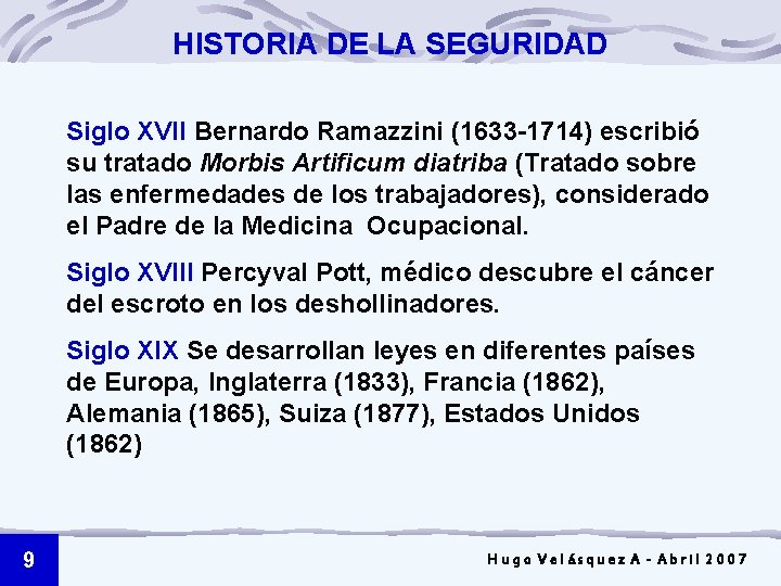 HISTORIA DE LA SEGURIDAD Siglo XVII Bernardo Ramazzini (1633 -1714) escribió su tratado Morbis