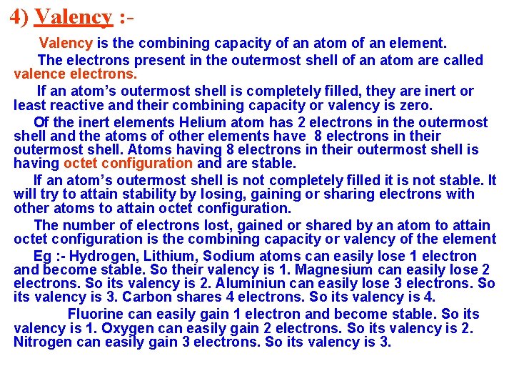 4) Valency : Valency is the combining capacity of an atom of an element.