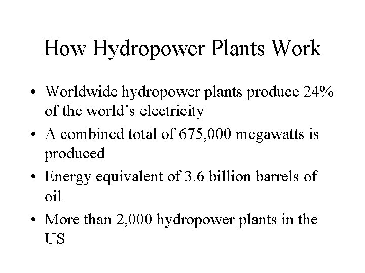 How Hydropower Plants Work • Worldwide hydropower plants produce 24% of the world’s electricity