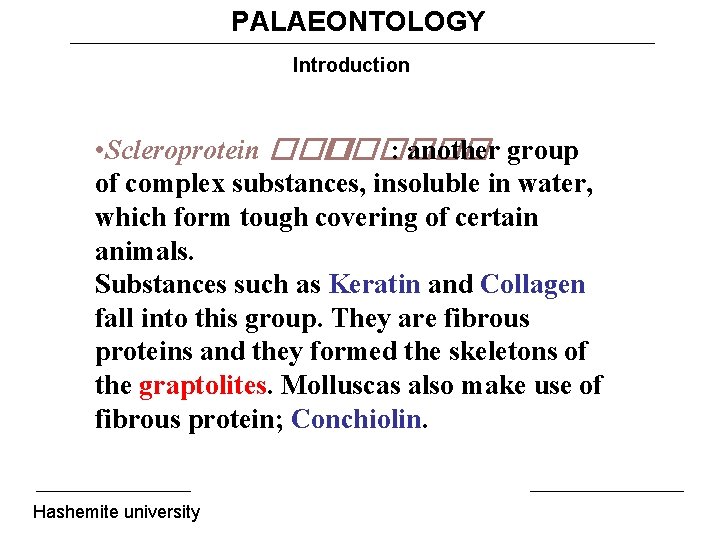 PALAEONTOLOGY Introduction • Scleroprotein ������ : another group of complex substances, insoluble in water,